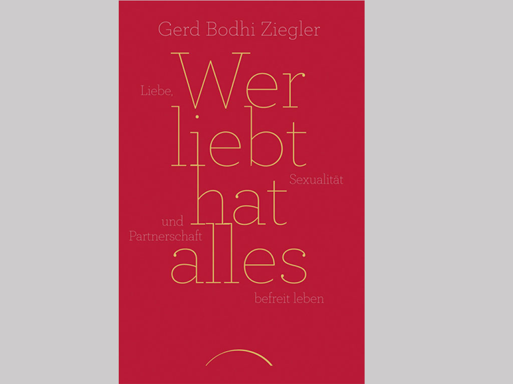 Du betrachtest gerade Wer liebt hat alles [Gerd Bodhi Ziegler]