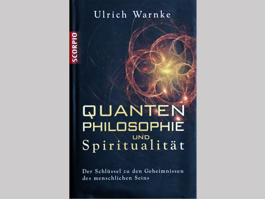 Du betrachtest gerade Quantenphilosophie und Spiritualität [Ulrich Warnke]