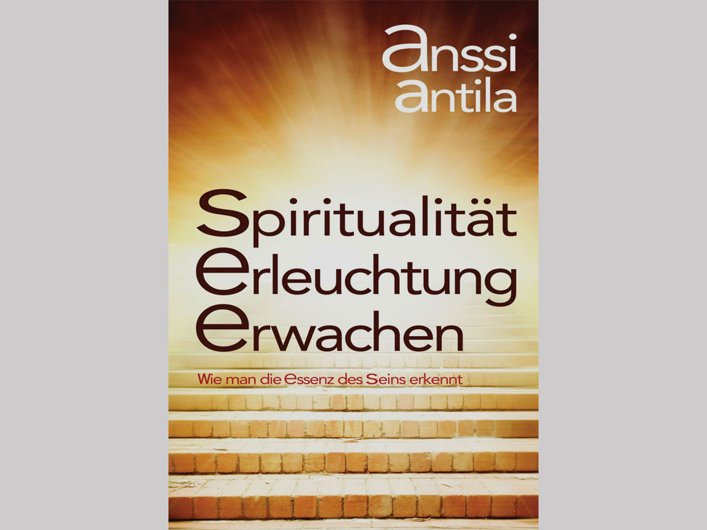 Du betrachtest gerade Spiritualität, Erleuchtung, Erwachen: Wie man die Essenz des Seins erkennt [Anssi Antila]